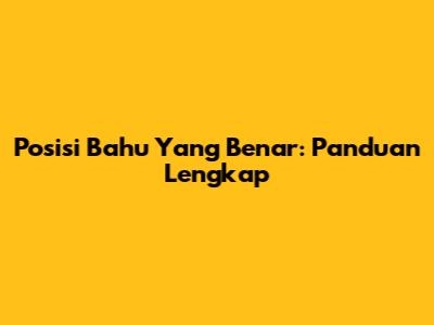 Posisi Bahu Yang Benar: Panduan Lengkap