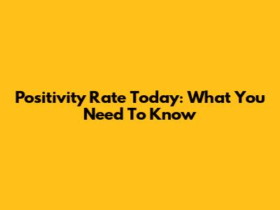 Positivity Rate Today: What You Need To Know