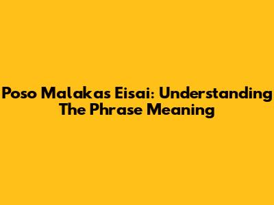Poso Malakas Eisai: Understanding The Phrase Meaning