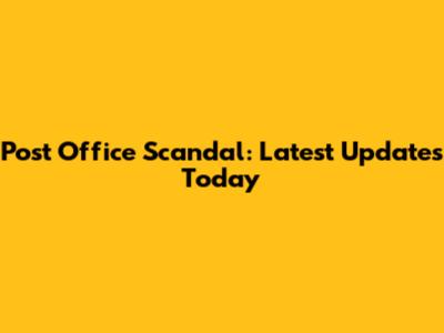 Post Office Scandal: Latest Updates Today