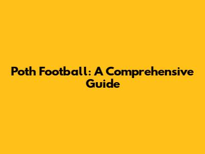 Poth Football: A Comprehensive Guide