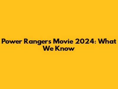Power Rangers Movie 2024: What We Know