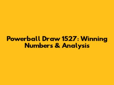 Powerball Draw 1527: Winning Numbers & Analysis
