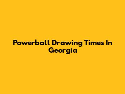 Powerball Drawing Times In Georgia