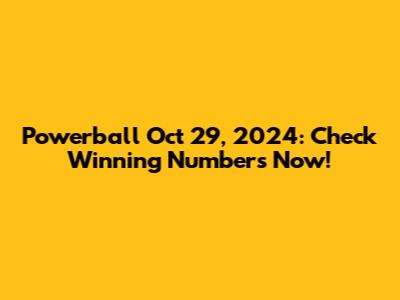 Powerball Oct 29, 2024: Check Winning Numbers Now!