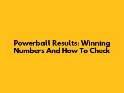 Powerball Results: Winning Numbers And How To Check