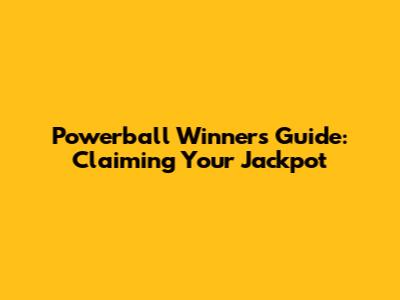 Powerball Winner's Guide: Claiming Your Jackpot