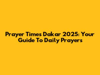 Prayer Times Dakar 2025: Your Guide To Daily Prayers