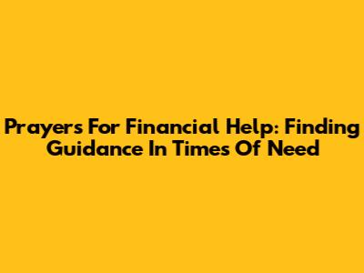 Prayers For Financial Help: Finding Guidance In Times Of Need