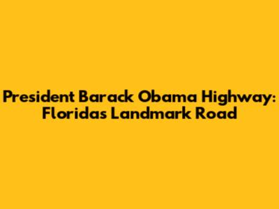 President Barack Obama Highway: Florida's Landmark Road