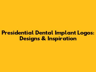 Presidential Dental Implant Logos: Designs & Inspiration