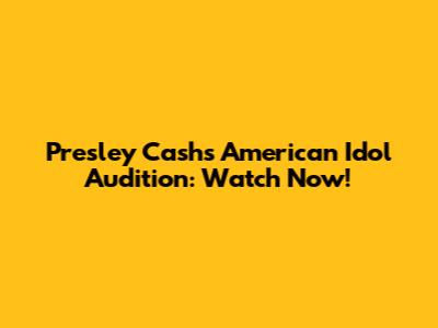 Presley Cash's "American Idol" Audition: Watch Now!