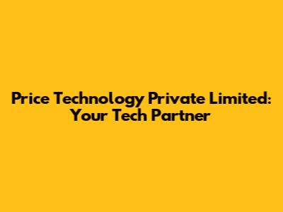 Price Technology Private Limited: Your Tech Partner