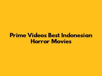 Prime Video's Best Indonesian Horror Movies