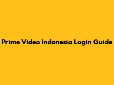 Prime Video Indonesia Login Guide