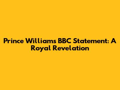Prince William's BBC Statement: A Royal Revelation