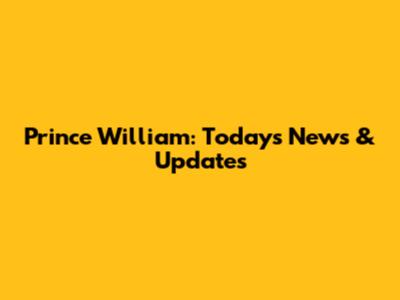 Prince William: Today's News & Updates