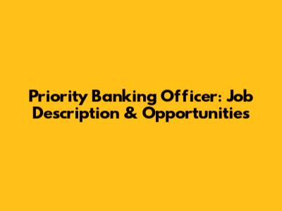 Priority Banking Officer: Job Description & Opportunities