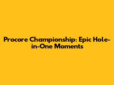 Procore Championship: Epic Hole-in-One Moments
