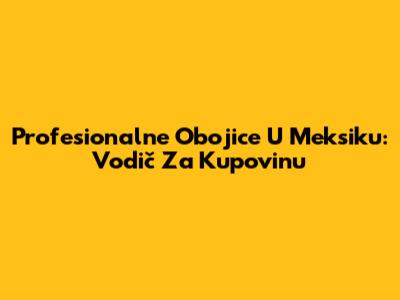 Profesionalne Obojice U Meksiku: Vodič Za Kupovinu