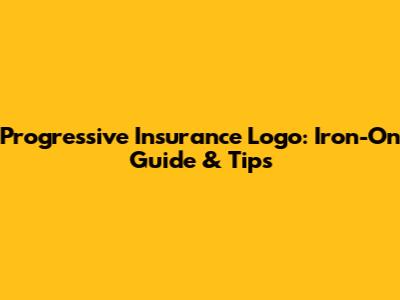 Progressive Insurance Logo: Iron-On Guide & Tips