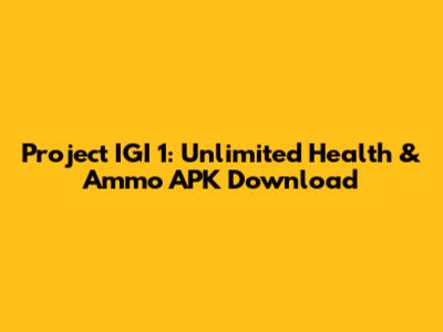 Project IGI 1: Unlimited Health & Ammo APK Download