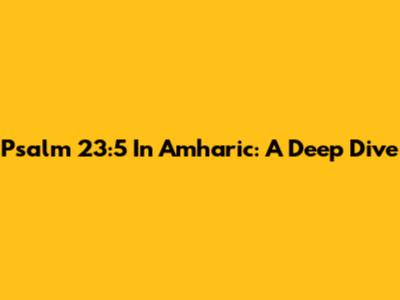 Psalm 23:5 In Amharic: A Deep Dive