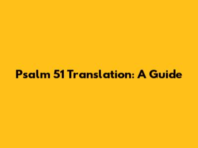 Psalm 51 Translation: A Guide
