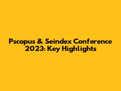 Pscopus & Seindex Conference 2023: Key Highlights