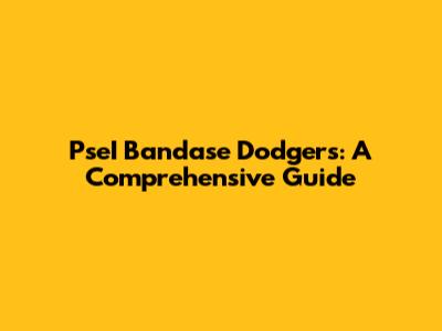 PseI Bandase Dodgers: A Comprehensive Guide