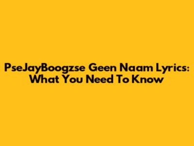 PseJayBoogzse Geen Naam Lyrics: What You Need To Know