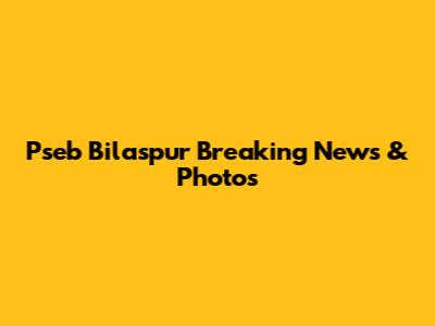 Pseb Bilaspur Breaking News & Photos
