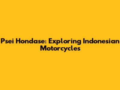Psei Hondase: Exploring Indonesian Motorcycles
