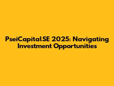 PseiCapitalSE 2025: Navigating Investment Opportunities
