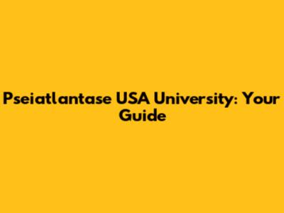 Pseiatlantase USA University: Your Guide