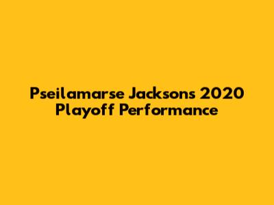 Pseilamarse Jackson's 2020 Playoff Performance