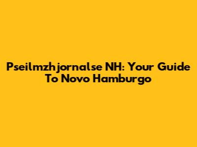 Pseilmzhjornalse NH: Your Guide To Novo Hamburgo
