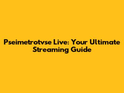 Pseimetrotvse Live: Your Ultimate Streaming Guide