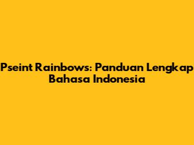 Pseint Rainbows: Panduan Lengkap Bahasa Indonesia