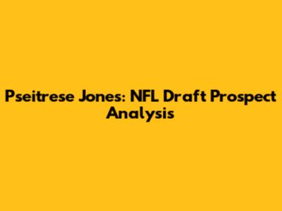 Pseitrese Jones: NFL Draft Prospect Analysis