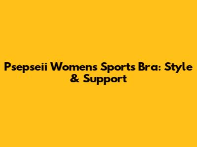 Psepseii Women's Sports Bra: Style & Support
