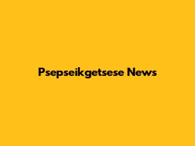 Psepseikgetsese News