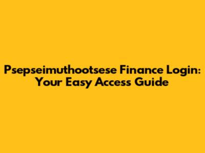 Psepseimuthootsese Finance Login: Your Easy Access Guide