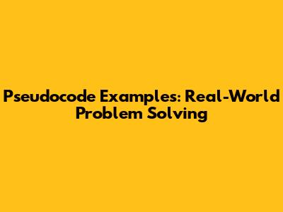 Pseudocode Examples: Real-World Problem Solving