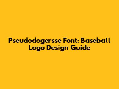 Pseudodogersse Font: Baseball Logo Design Guide