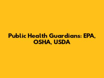 Public Health Guardians: EPA, OSHA, USDA