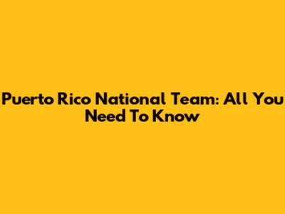 Puerto Rico National Team: All You Need To Know