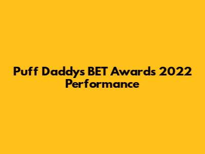 Puff Daddy's BET Awards 2022 Performance