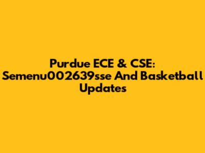 Purdue ECE & CSE: Semenu002639sse And Basketball Updates