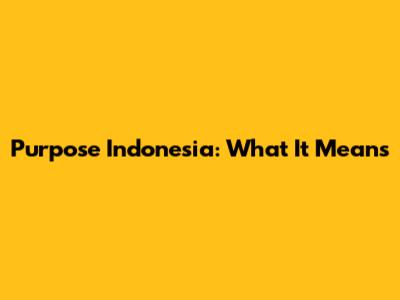 Purpose Indonesia: What It Means